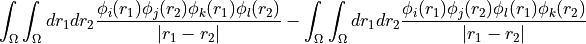 \int_\Omega \int_\Omega d r_1 d r_2 \frac{
\phi_i(r_1) \phi_j(r_2)
\phi_k(r_1) \phi_l(r_2)}{|r_1 - r_2|}
- \int_\Omega \int_\Omega d r_1 d r_2 \frac{
\phi_i(r_1) \phi_j(r_2)
\phi_l(r_1) \phi_k(r_2)}{|r_1 - r_2|}