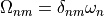 \Omega_{nm} = \delta_{nm} \omega_n